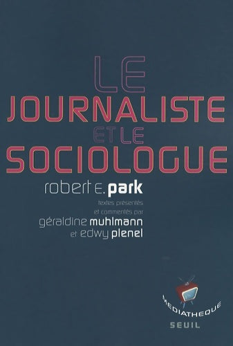 Livrenpoche : Le Journaliste et le Sociologue : Textes présentés par Géraldine Muhlmann et Edwy Plenel - Robert E. Park - Livre
