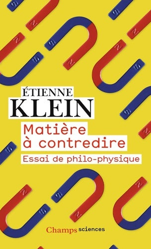 Livrenpoche : Matière à contredire : Essai de philo-physique - Etienne Klein - Livre