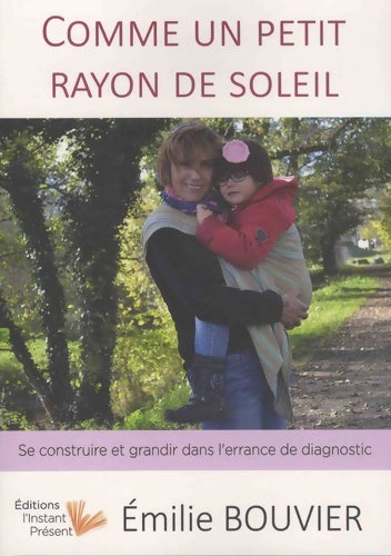 Livrenpoche : Comme un Petit Rayon de Soleil : Se Construire et Grandir dans l'Errance de Diagnostic - Emilie Bouvier - Livre