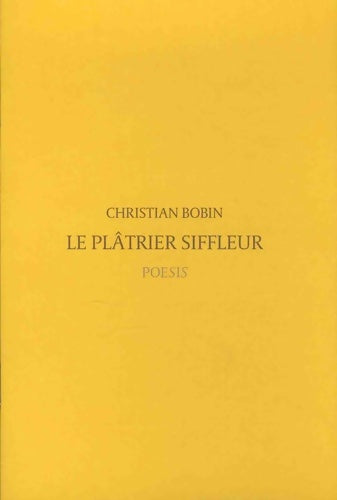 Livrenpoche : Le Plâtrier Siffleur - Christian Bobin - Livre