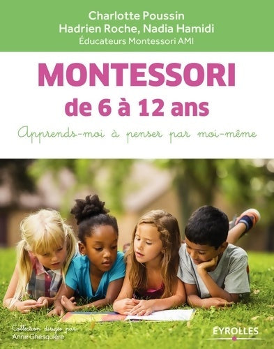 Livrenpoche : Montessori de 6 à 12 ans : Apprends-moi à penser par moi-même - Charlotte Poussin - Livre