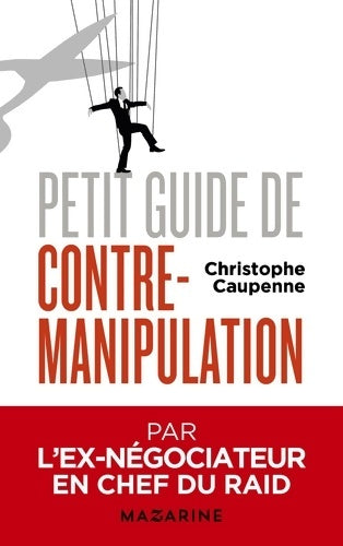 Livrenpoche : Petit guide de contre-manipulation - Christophe Caupenne - Livre