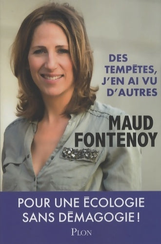 Livrenpoche : Des tempêtes j'en ai vu d'autres : Pour une écologie sans démagogie ! - Maud Fontenoy - Livre