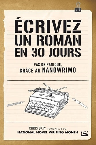 Livrenpoche : Écrivez un roman en 30 jours - Pas de panique grâce au NaNoWriMo - Chris Baty - Livre