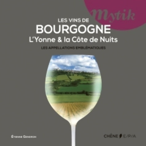 Livrenpoche : Les vins de Bourgogne : L'Yonne et la Côte de Nuits les appellations emblématiques - Etienne Gendron - Livre