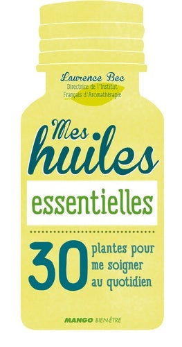 Livrenpoche : Mes huiles essentielles : 30 plantes pour se soigner au quotidien - Laurence Bec - Livre