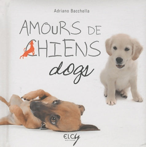 Livrenpoche : Amours de chiens : Edition bilingue français-anglais - Adriano Bacchella - Livre