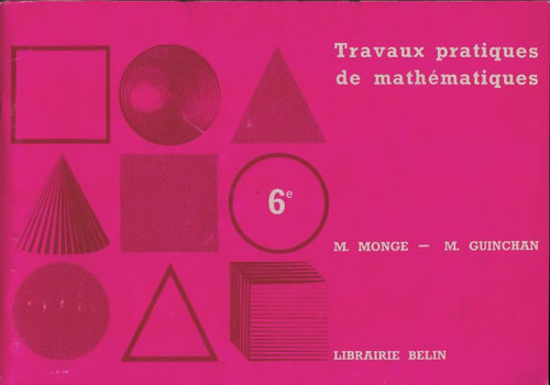 Travaux pratiques de mathématiques 6e - M. Monge -  Belin GF - Livre