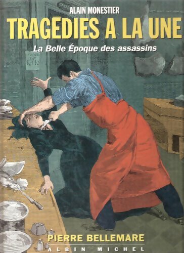 Livrenpoche : Tragédies à la une : La belle époque des assassins - Alain Monestier - Livre
