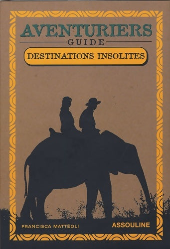 Livrenpoche : Aventuriers : Guide destinations insolites - Francisca Mattéoli - Livre
