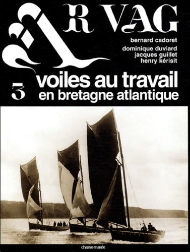 Ar vag Tome III : Voiles au travail en Bretagne Atlantique - Bernard Cadoret -  Chasse-Marée GF - Livre