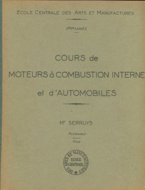 Cours de moteurs à combustion interne et d'automobiles - Mr Serruys -  École centrale des arts et manufactures - Livre