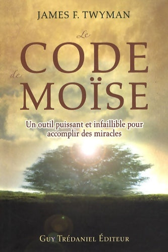 Livrenpoche : Le Code de Moïse - Un outil puissant et infaillible pour accomplir des miracles - James F. Twyman - Livre