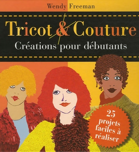 Livrenpoche : TRICOT & COUTURE CREATIONS POUR DEBUTANTS - Wendy FREEMAN - Livre