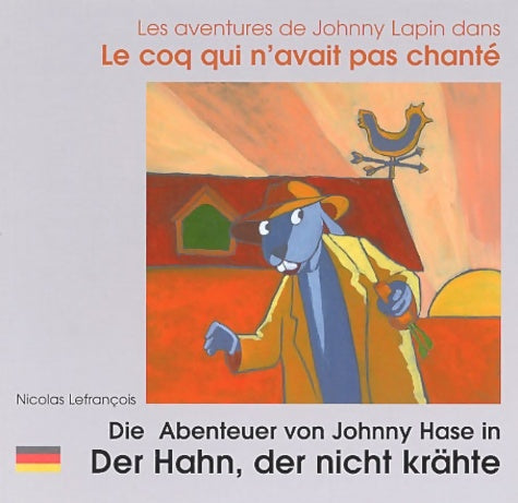Livrenpoche : Les Aventures de Johnny Lapin dans Le coq qui n'avait pas chanté : Die Abenteuer von Johnny Hase in Der Hahn der nicht krähte. : Edition bilingue français-allemand - Nicolas Lefrançois - Livre
