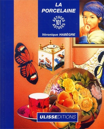 Livrenpoche : La Porcelaine : 101 astuces - Véronique Habègre - Livre