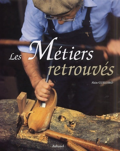 Livrenpoche : Les Métiers retrouvés - Alain Guillard - Livre
