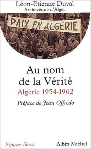 Livrenpoche : Au nom de la vérité : Algérie 1954-1962 - Léon-Etienne Duval - Livre