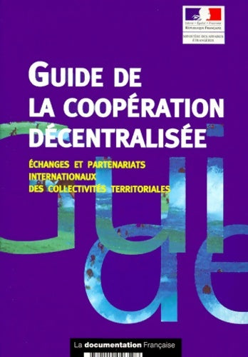 Livrenpoche : Guide de la coopération décentralisée : échanges et partenariats internationaux des collectivités territoriales - Ministère Des Affaires étrangères - Livre