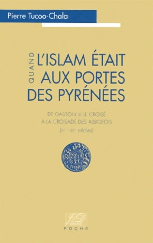 Livrenpoche : Quand l'Islam était aux portes des Pyrénées - Pierre Tucoo-Chala - Livre
