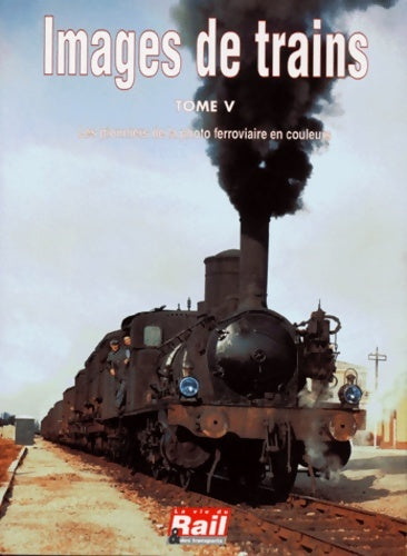 Livrenpoche : Images de trains Tome V - La Vie Du Rail - Livre