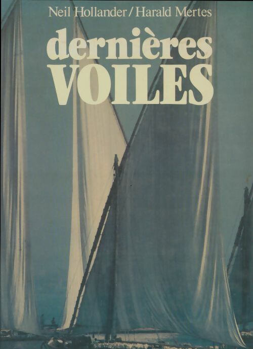 Dernières voiles - Neil Hollander -  Maritimes et d'outre-mer (emom) - Livre