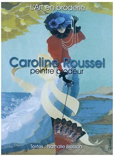 Livrenpoche : L'art en broderie : Caroline Roussel peintre brodeur - Nathalie Bresson - Livre