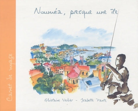 Nouméa, presque une île - Ghislaine Verdier -  Carnet de voyage - Livre