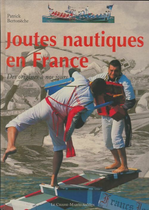 Livrenpoche : Joutes nautiques en France. Des origines à nos jours - Patrick Bertonèche - Livre