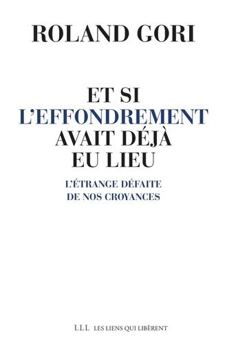 Livrenpoche : Et si l'effondrement avait déjà eu lieu : L'étrange défaite de nos croyances - Roland Gori - Livre