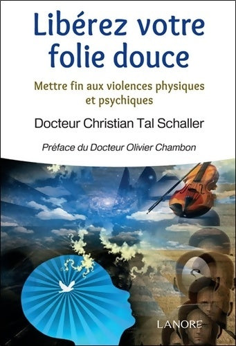Livrenpoche : Libérez votre folie douce - Mettre fin aux violences physiques et psychiques - Christian Tal Schaller - Livre