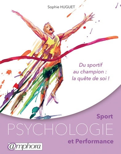 Livrenpoche : Sport - Psychologie et performance - Du sportif au champion : La quête de soi - Sophie Huguet - Livre