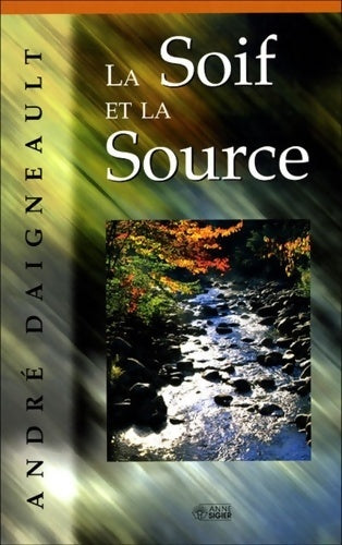 Livrenpoche : SOIF ET LA SOURCE - André Daigneault - Livre