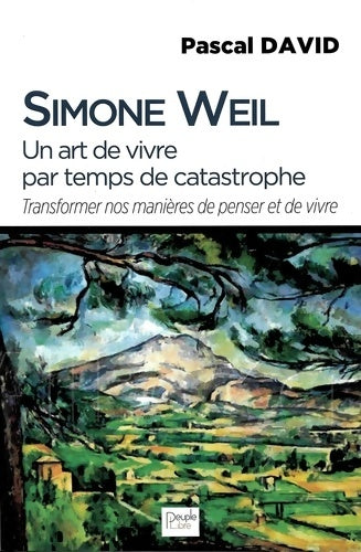 Livrenpoche : Simone Weil - Un art de vivre par temps de catastrophe - Simone Weil - Livre