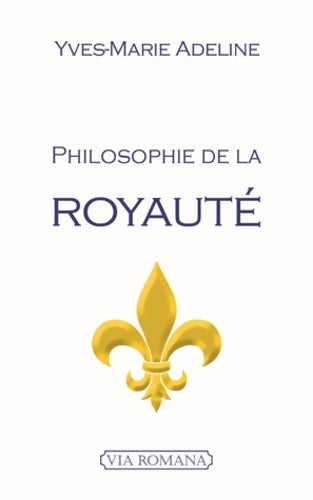 Livrenpoche : Philosophie de la royauté - Yves-Marie Adeline - Livre