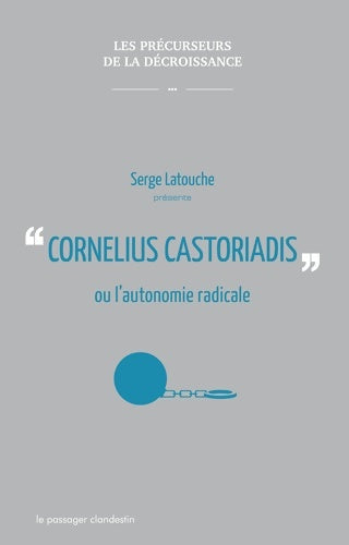 Livrenpoche : Cornelius Castoriadis ou l'autonomie radicale - Serge Latouche - Livre