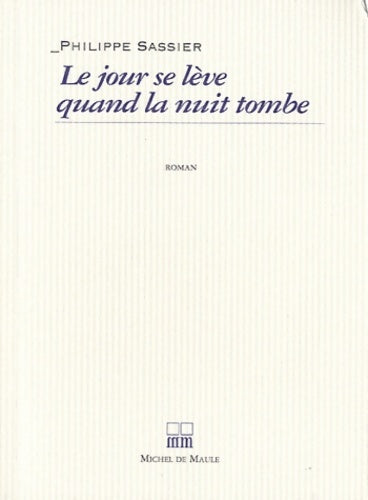 Livrenpoche : LE JOUR SE LEVE QUAND LA NUIT TOMBE - Philippe Sassier - Livre