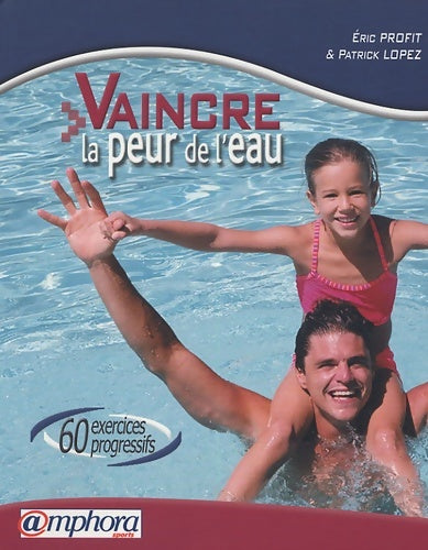 Livrenpoche : Vaincre la peur de l'eau : 60 exercices progressifs - Patrick Lopez - Livre