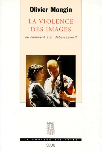 Livrenpoche : La violence des images ou comment s'en débarrasser ? - Olivier Mongin - Livre