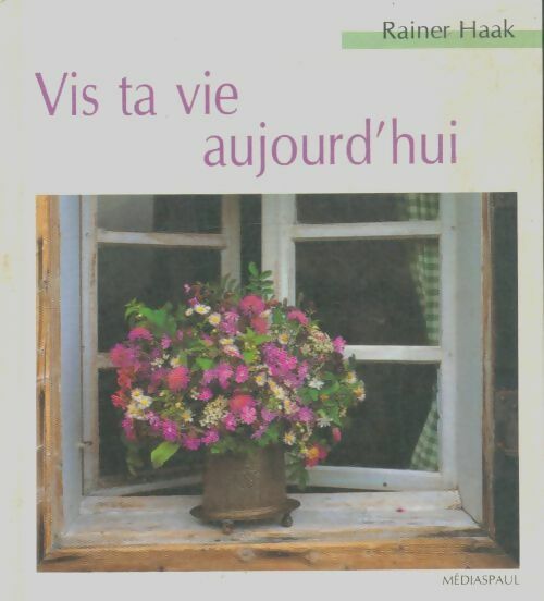 Vis ta vie aujourd'hui - Rainer Haak - Livre