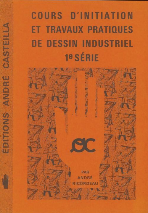 Cours d'initiation et travaux pratiques de dessin industriel 1ère série - André Ricordeau -  Casteilla GF - Livre