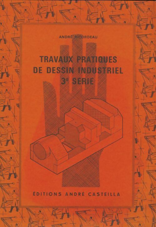 Livrenpoche : Travaux pratiques de dessin industriel 3e série - André Ricordeau - Livre
