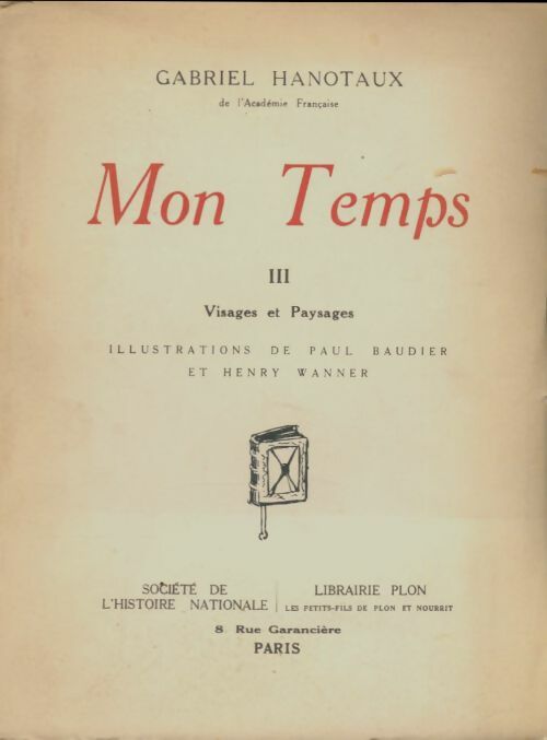Livrenpoche : Mon temps Tome III : Visages et paysages - Gabriel Hanotaux - Livre
