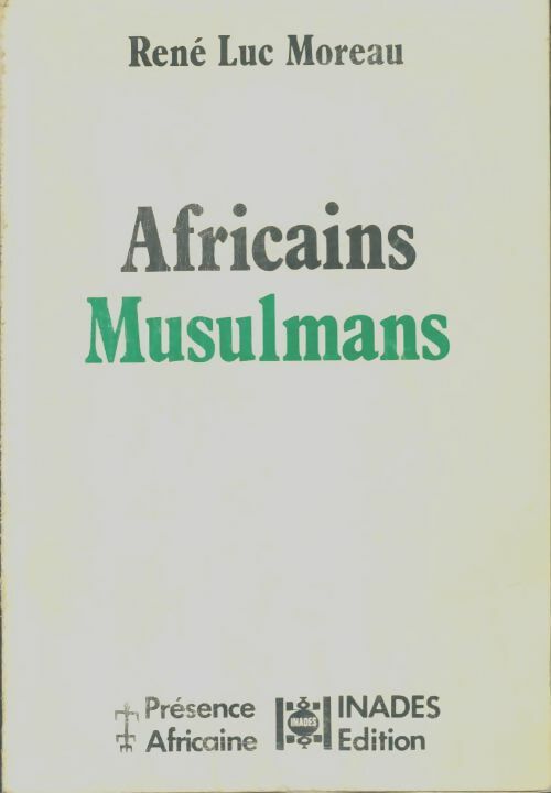 Africains musulmans - René Luc Moreau -  Présence africaine - Livre