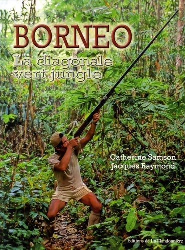 Livrenpoche : Bornéo : La diagonale vert jungle - Catherine Samson - Livre