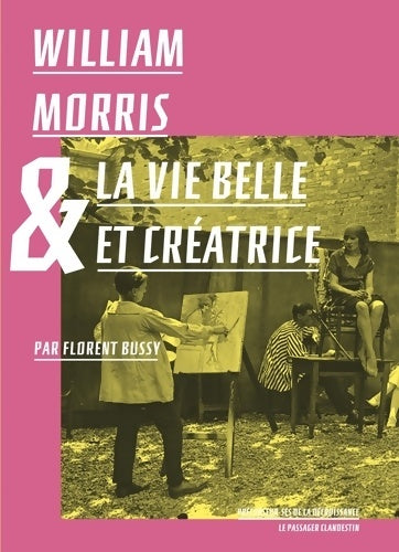 Livrenpoche : William Morris & la vie belle et créatrice - Florent Bussy - Livre