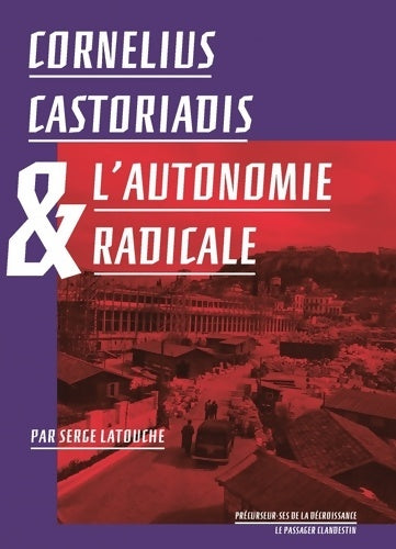 Livrenpoche : Cornélius Castoriadis et l'autonomie radicale - Serge Latouche - Livre