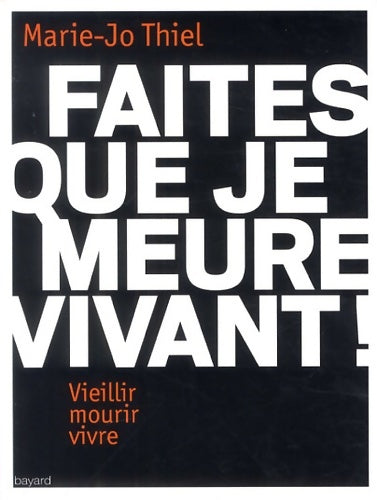 Livrenpoche : Faites que je meure vivant ! : Vieillir mourir vivre - Marie-Jo Thiel - Livre