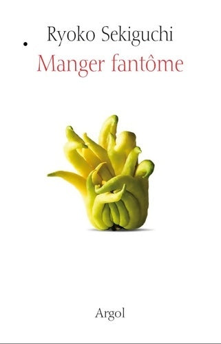 Livrenpoche : Manger fantôme : Manuel pratique de l'alimentation vaporeuse - Ryoko Sekiguchi - Livre