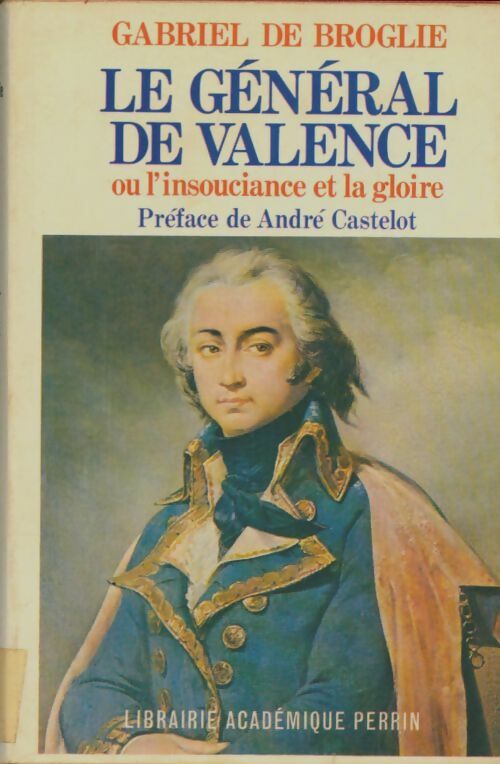 Le général de Valence ou l'insouciance et la gloire - Gabriel De Broglie -  Perrin GF - Livre